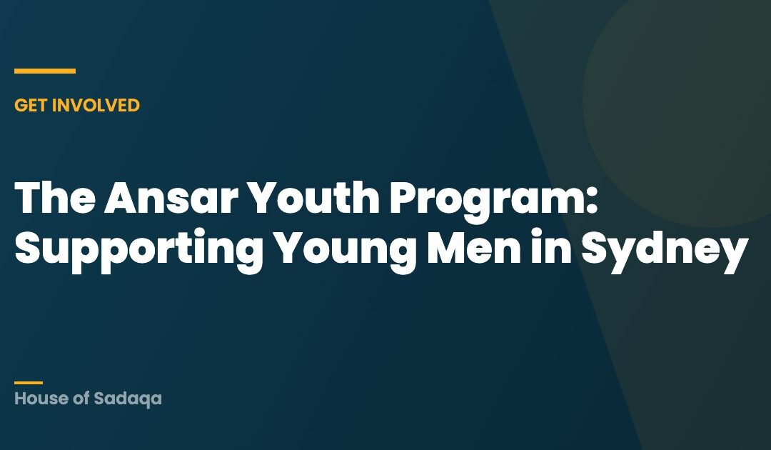 The Ansar Youth Program: Supporting Young Men in Sydney — House of Sadaqa
