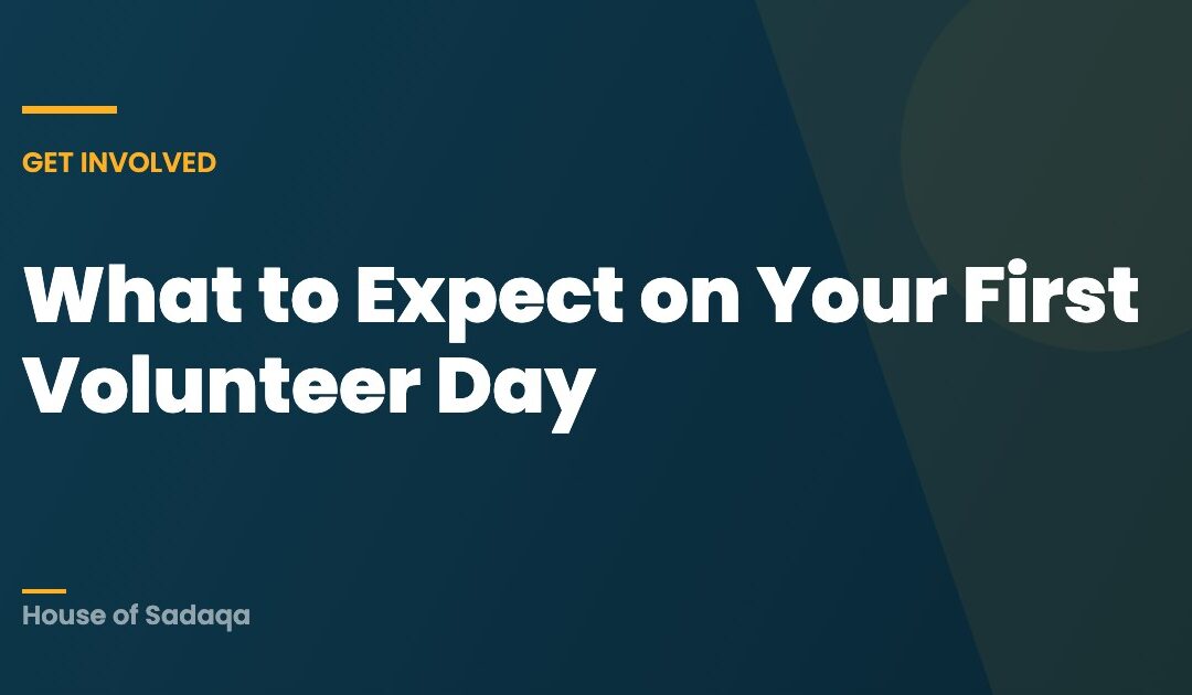 What to Expect on Your First Volunteer Day — House of Sadaqa