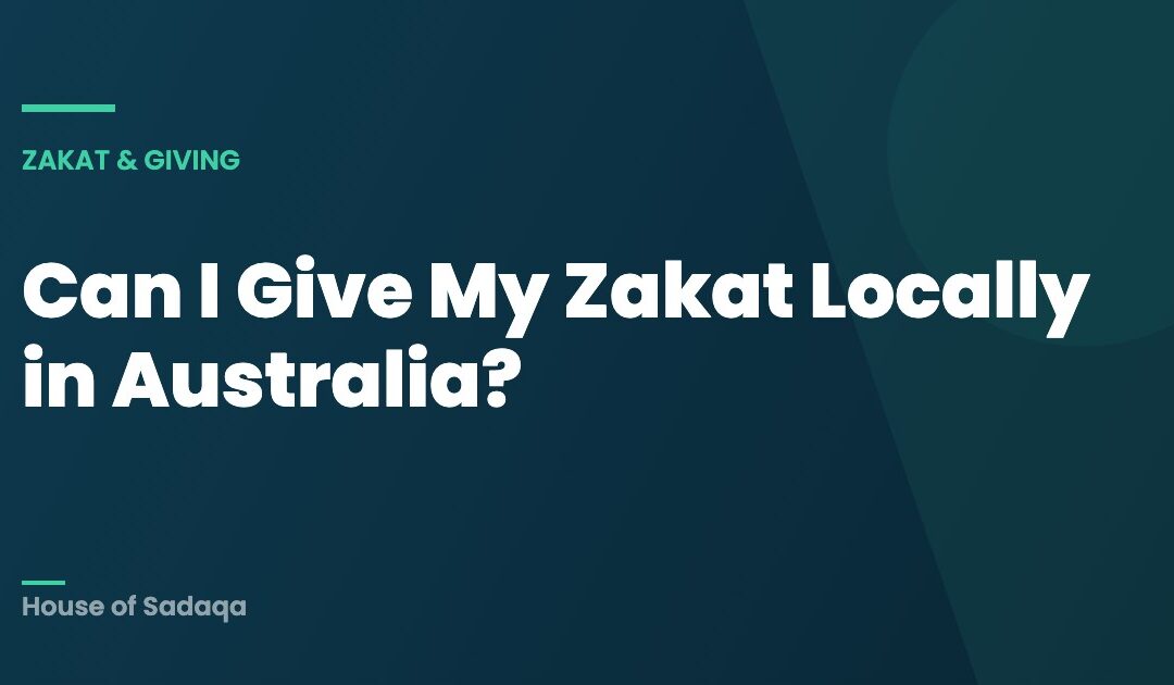 Can I Give My Zakat Locally in Australia? — House of Sadaqa