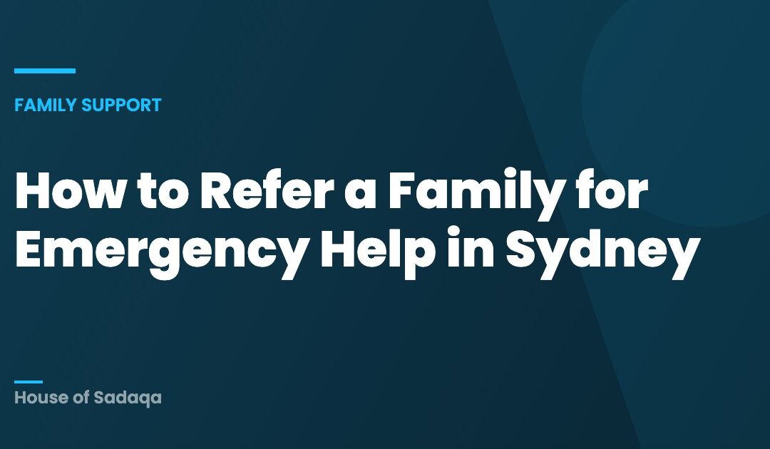 How to Refer a Family for Emergency Help in Sydney — House of Sadaqa