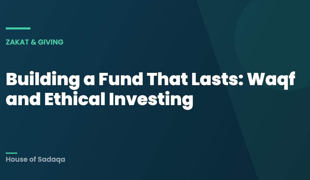 Building a Fund That Lasts: Waqf and Ethical Investing