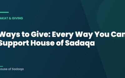 Ways to Give: Every Way You Can Support House of Sadaqa