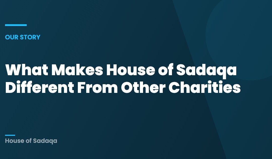 What Makes House of Sadaqa Different From Other Charities